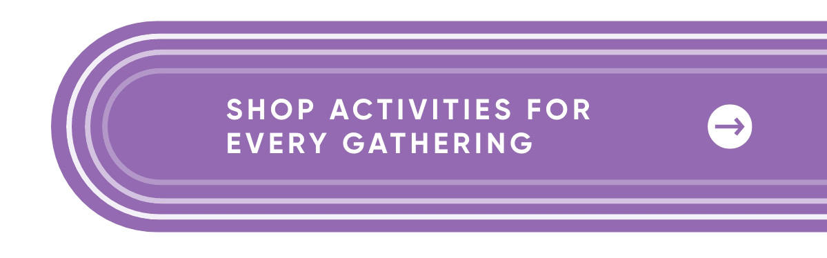 Shop Activities For Every Gathering