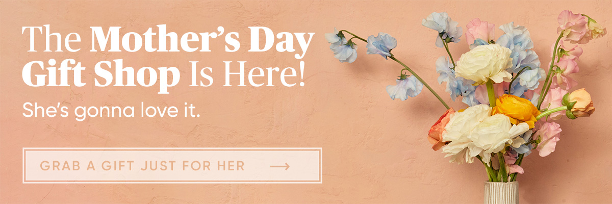 The Mother's Day Gift Shop is Here! Shes Gonna Love it. Grab a Gift Just for Her
