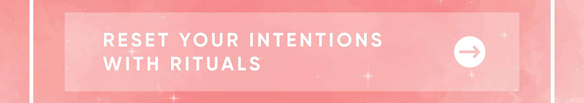 Reset Your Intentions With Rituals