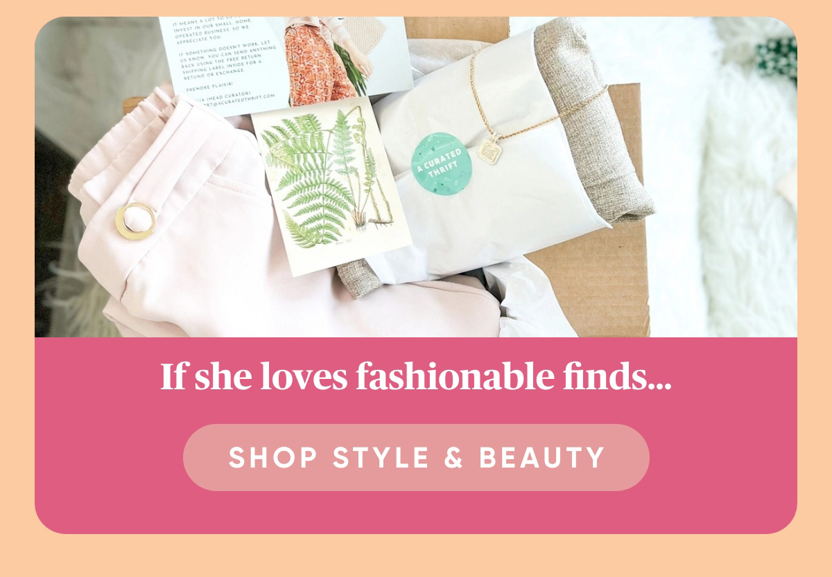 If she loves fashionable finds Shop Style & Beauty