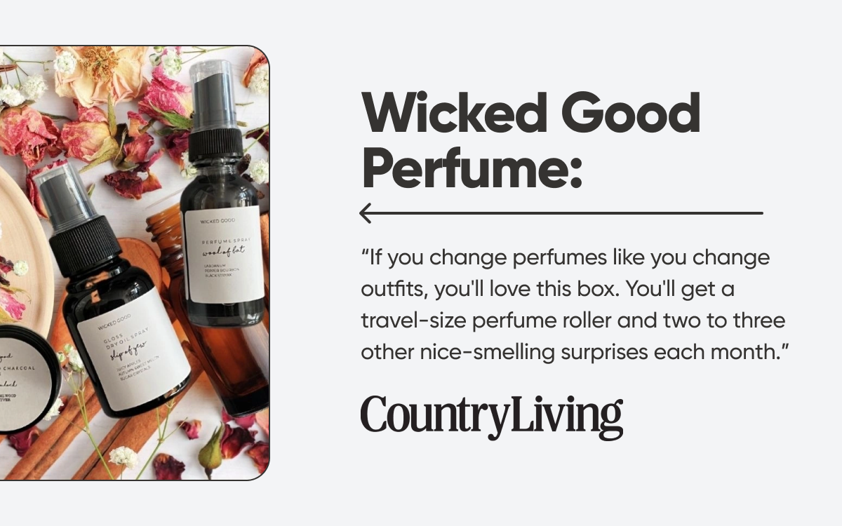 Wicked Good Perfume: "If you change perfumes like you change outfits, you'll love this box. You'll get a travel-size perfume roller and two to three other nice-smelling surprises each month." - Country Living 